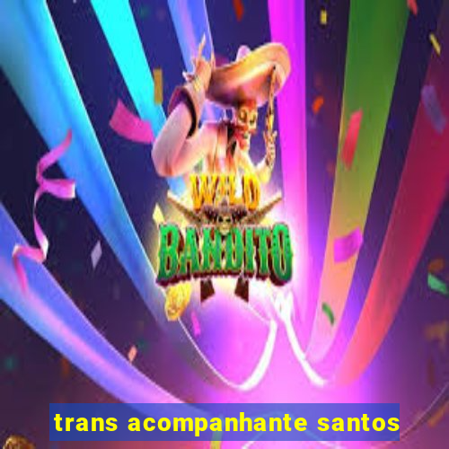 trans acompanhante santos